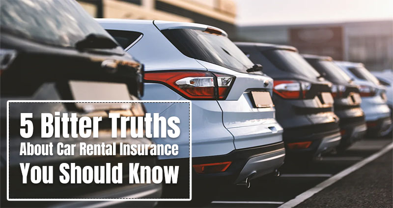 5 Bitter Truths About Car Rental Insurance You Should Know